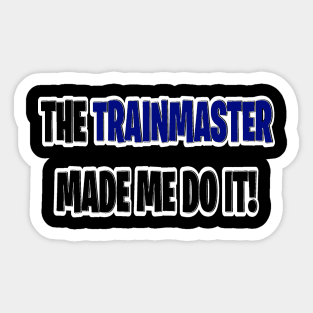 The trainmaster made me do it Sticker